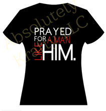 Load image into Gallery viewer, Prayed for a Man Like Him...

